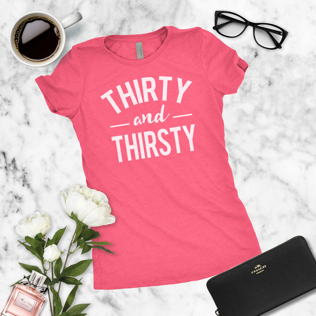 Thirty And Thirsty Shirt - Dirty Thirty, 30th Birthday, 30 Years Old, Birthday Bash, Birthday Girl, Drinking Shirt