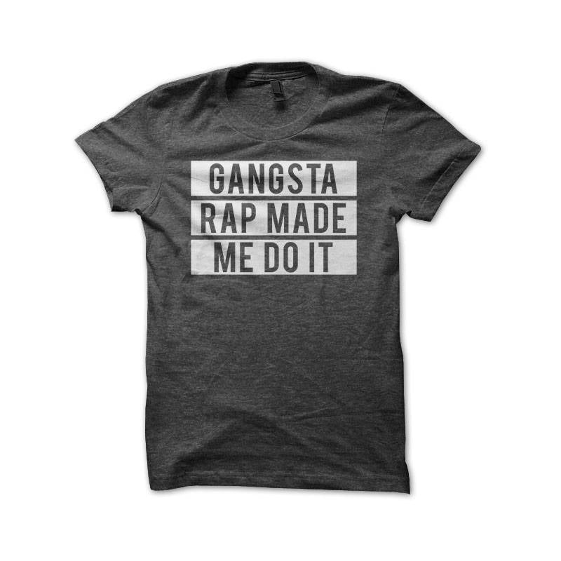 Gangsta Rap Shirt | Gangsta Rap Made Me Do It | Hip Hop Shirt | Urban Streetwear | Gangster Rap T-Shirt