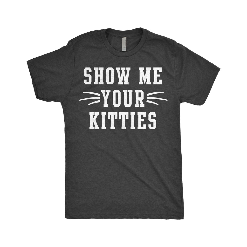 Show Me Your Kitties Shirt | Crazy Cat Lady | Funny Kitten Cat Lover | Animal Rescue T-Shirt