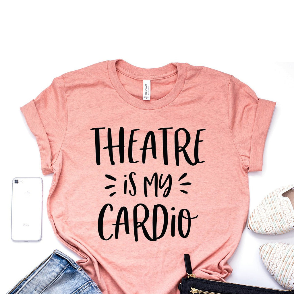 Theatre Is My Cardio Shirt, Acting Shirt, Actor, Actress, Drama, Theater Shirt, Rehearsal Shirt, Theatre Gift, Broadway Unisex Graphic Tee
