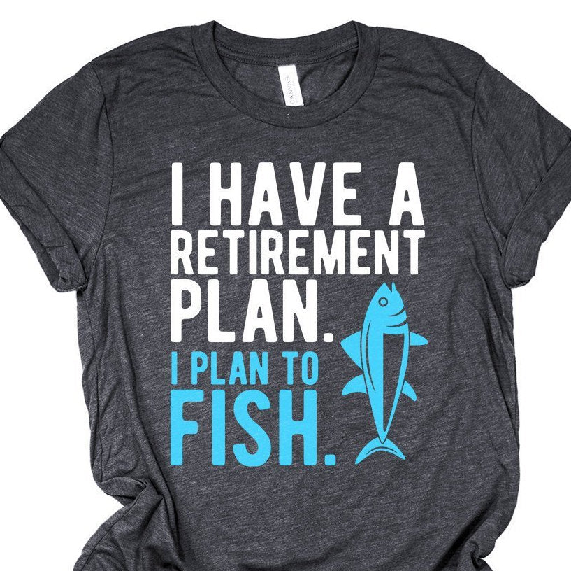 I Have A Retirement Plan I Plan To Fish - Retired Fisherman - Fly Fishing T-Shirt