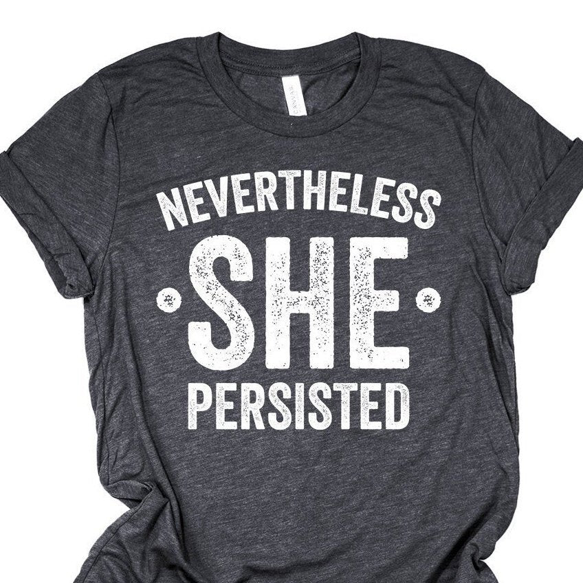 Feminist Shirt - Nevertheless She Persisted - Elizabeth Warren Anti Trump - Unisex Graphic Tee