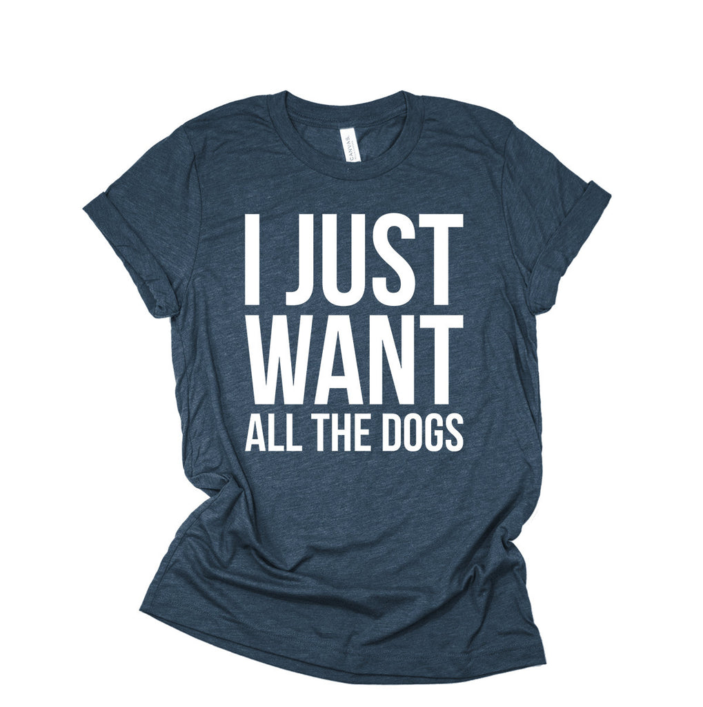 I Just Shirt, I Just Want All The Dogs, Dog Lover Gift, Dog Gifts Girlfriend, Dog Mom, Hang With My Dog, Save Animals, Vegan Shirt