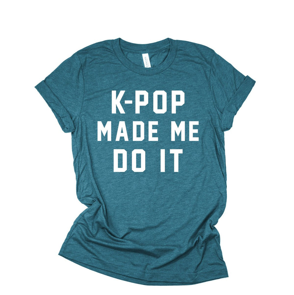 Kpop Shirt | K-Pop Made Me Do It | Korean Fashion | Korean Pop | Seoul Korea | BTS Shirt | Music Genre Shirt
