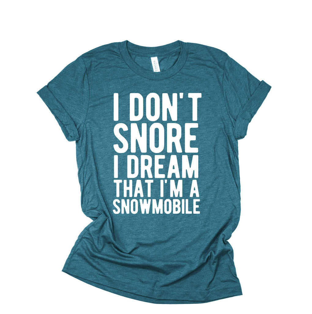 I Don't Snore I Dream That I'm A Snowmobile - Funny Snowmobiling Braaap Unisex T-Shirt