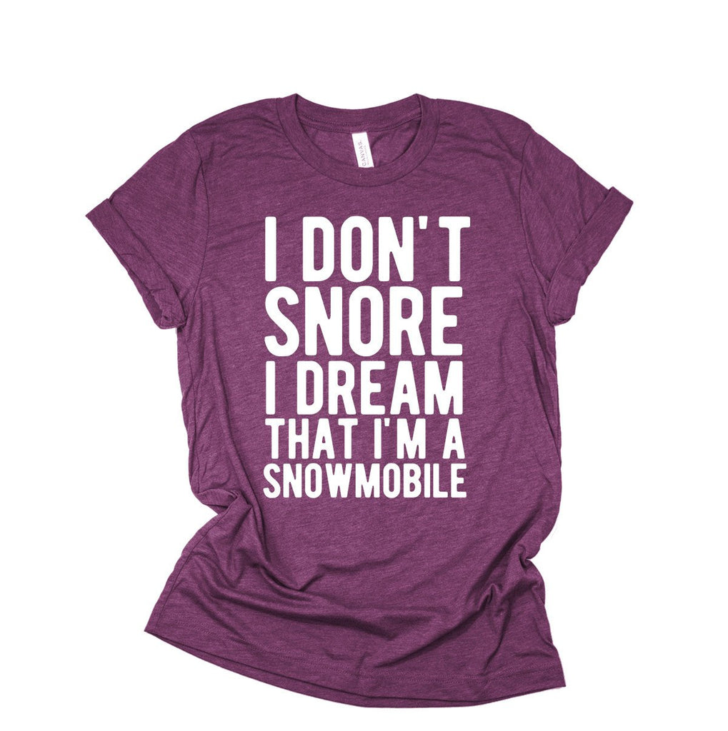 I Don't Snore I Dream That I'm A Snowmobile - Funny Snowmobiling Braaap Unisex T-Shirt