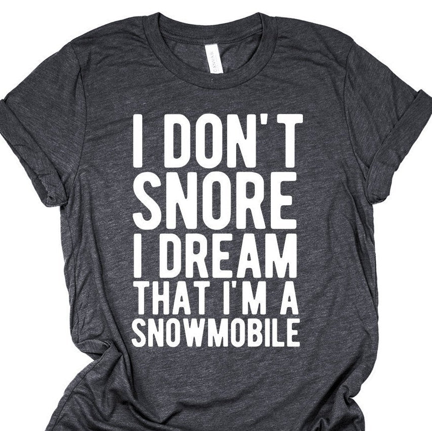 I Don't Snore I Dream That I'm A Snowmobile - Funny Snowmobiling Braaap Unisex T-Shirt