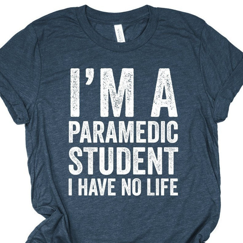 I'm A Paramedic Student I Have No Life - Funny EMT, EMS Distressed Design T-Shirt