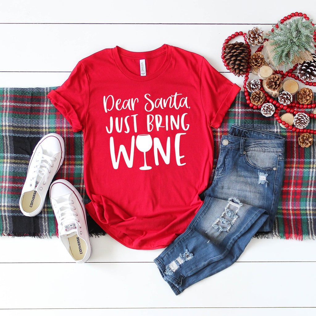 Wine Lover Gift - Dear Santa Just Bring Wine Shirt - Wine Glasses - Funny Christmas Gifts - Bella Canvas Unisex Graphic Tee