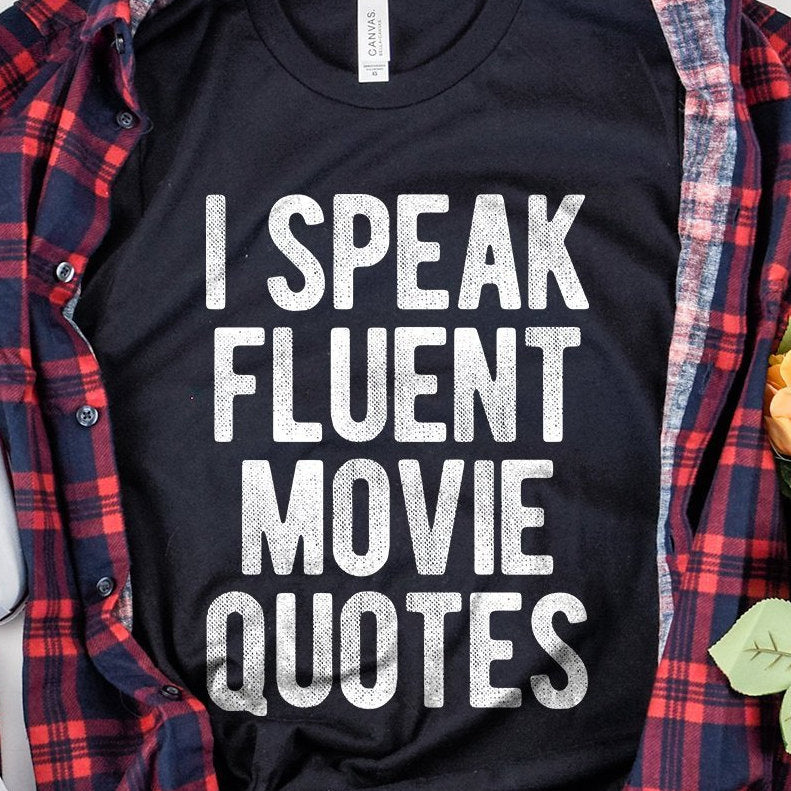 Theatre Shirt - I Speak Fluent Movie Quotes - Drama Actor Shirts - Movie Lover Gift - Nerd Geek - Unisex Graphic Tee
