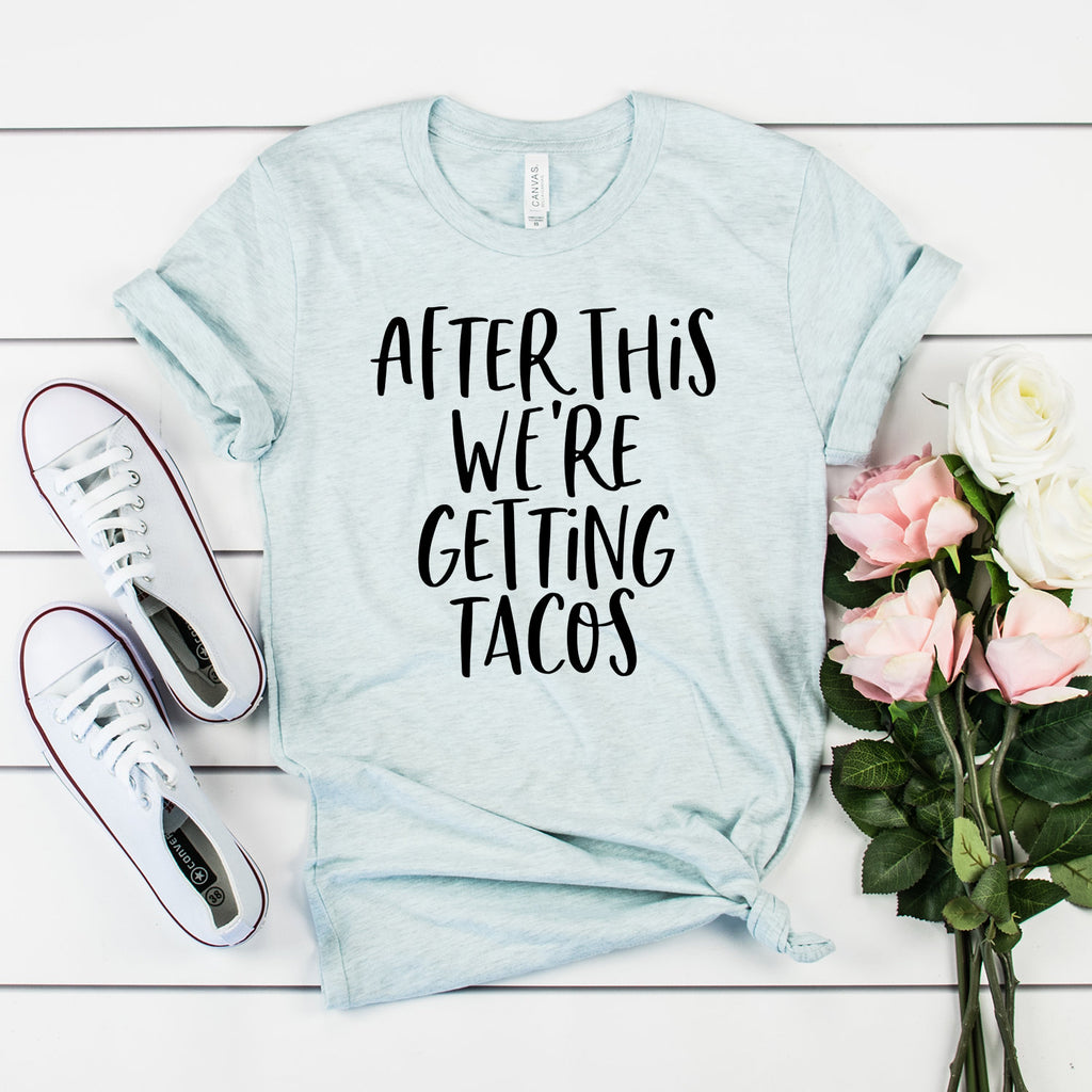 Taco Shirt - After This We're Getting Tacos - Funny Saying Shirt - Taco Tuesday - Cinco De Mayo - Unisex Graphic Tee