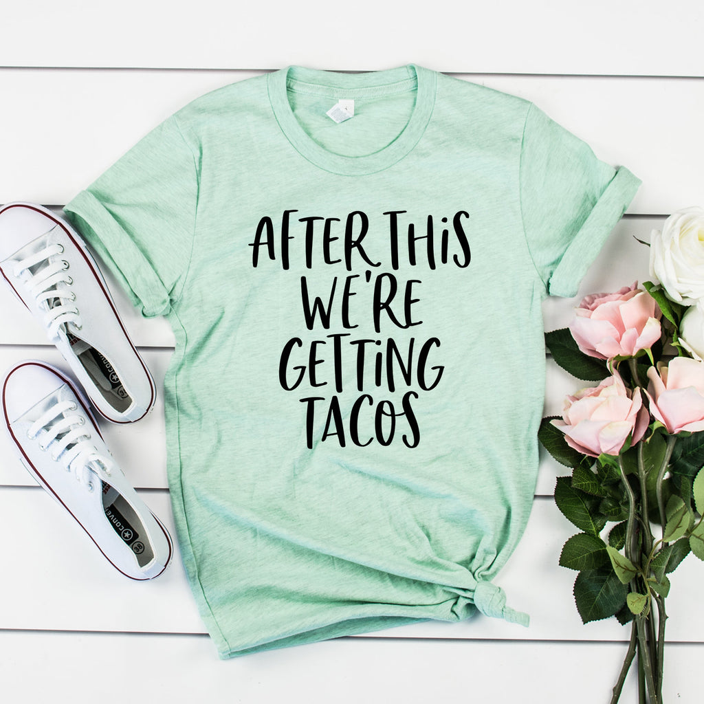 Taco Shirt - After This We're Getting Tacos - Funny Saying Shirt - Taco Tuesday - Cinco De Mayo - Unisex Graphic Tee