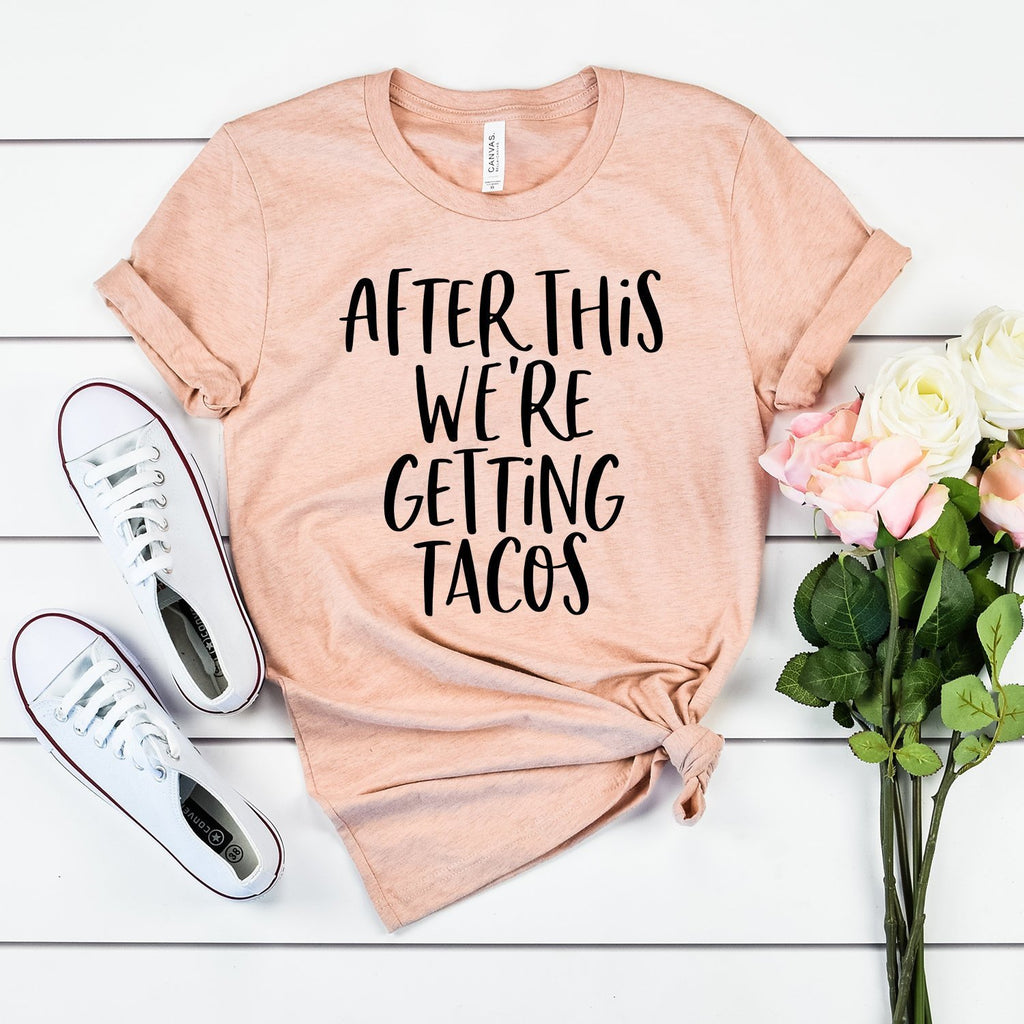 Taco Shirt - After This We're Getting Tacos - Funny Saying Shirt - Taco Tuesday - Cinco De Mayo - Unisex Graphic Tee