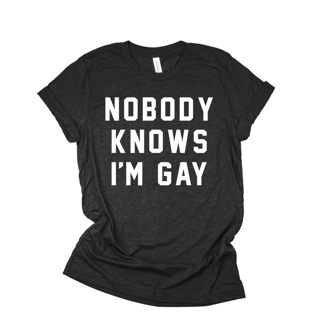Gay Shirt | Gay Pride | Nobody Knows I'm Gay | Funny LGBT Shirt | Coming Out Shirts | Gay AF | Born This Way | Love Is Love