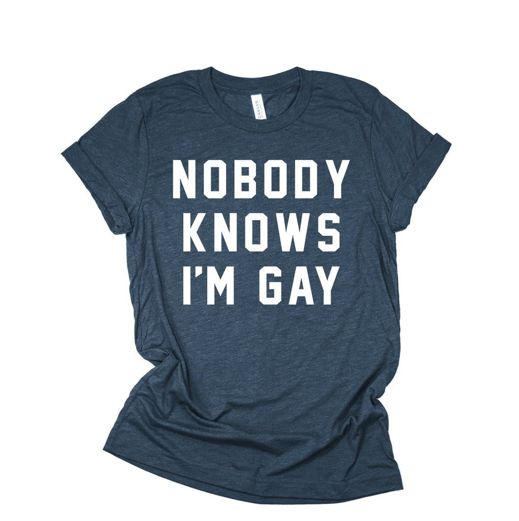 Gay Shirt | Gay Pride | Nobody Knows I'm Gay | Funny LGBT Shirt | Coming Out Shirts | Gay AF | Born This Way | Love Is Love