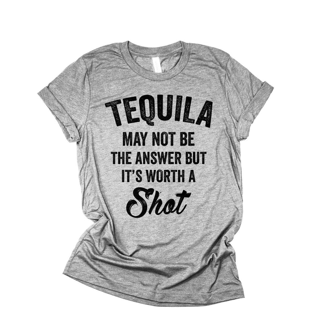 Drinking Shirt, Tequila May Not Be The Answer But It's Worth A Shot, Tequila Shirt, Southern Belle, Unisex Graphic Tee