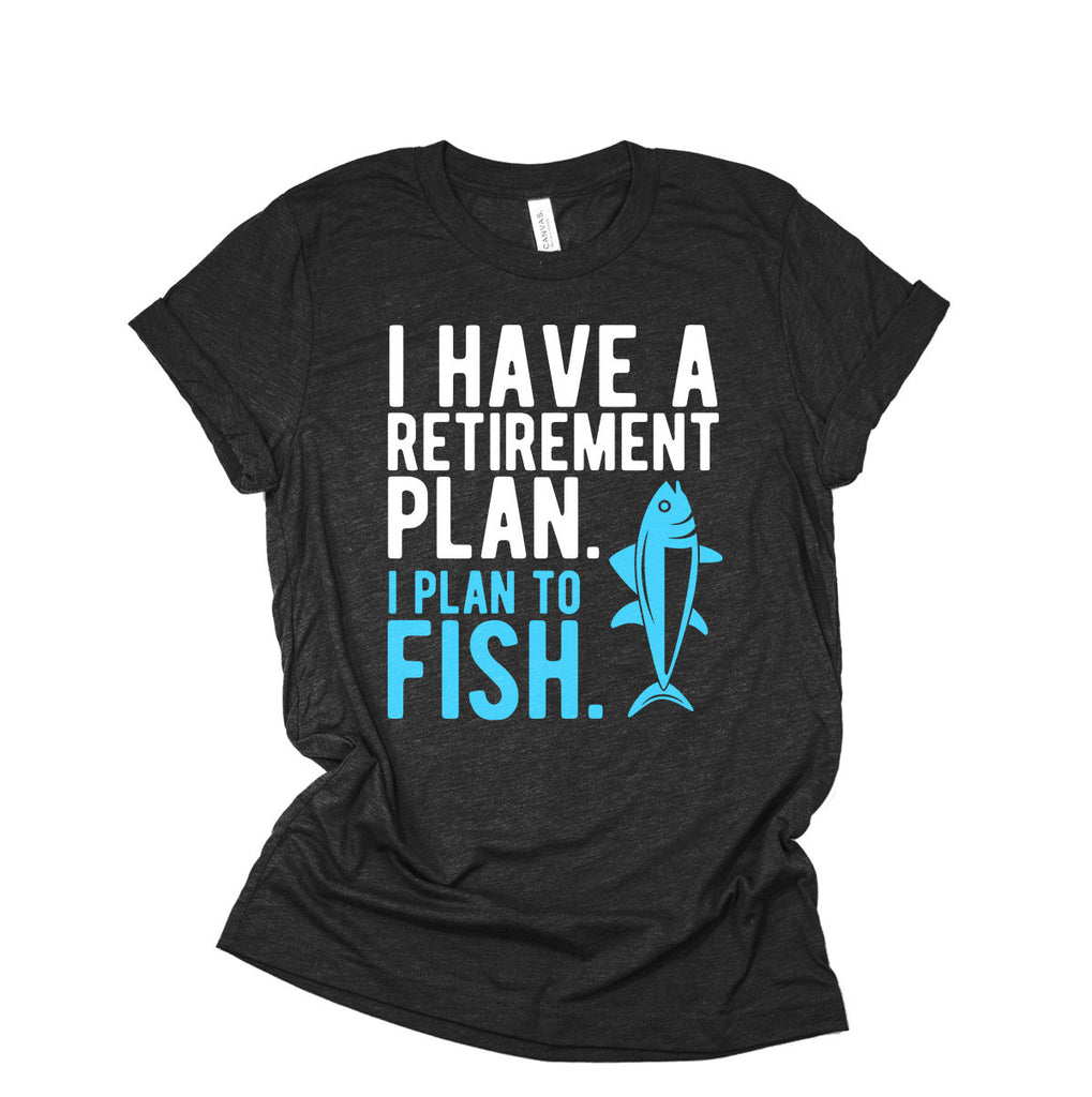 I Have A Retirement Plan I Plan To Fish - Retired Fisherman - Fly Fishing T-Shirt