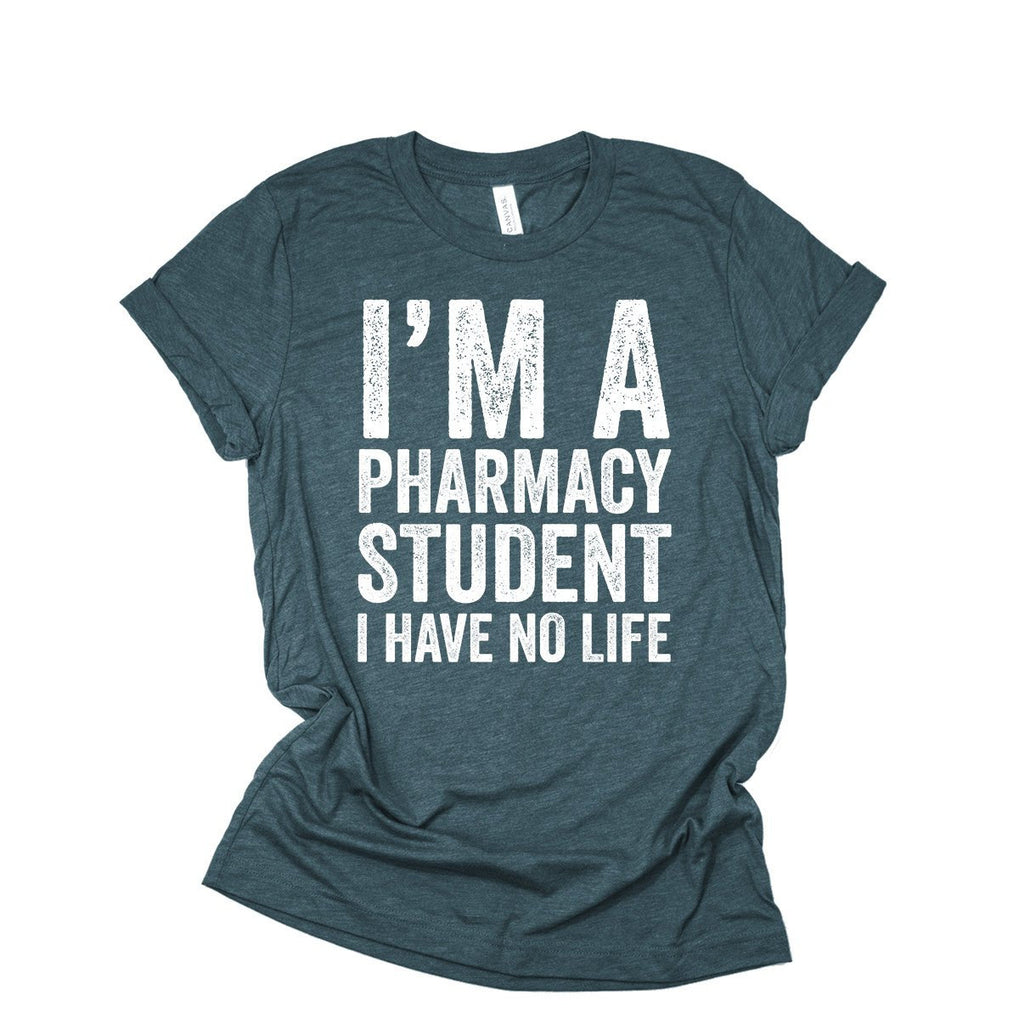 I'm A Pharmacy Student I Have No Life - Funny T-Shirt