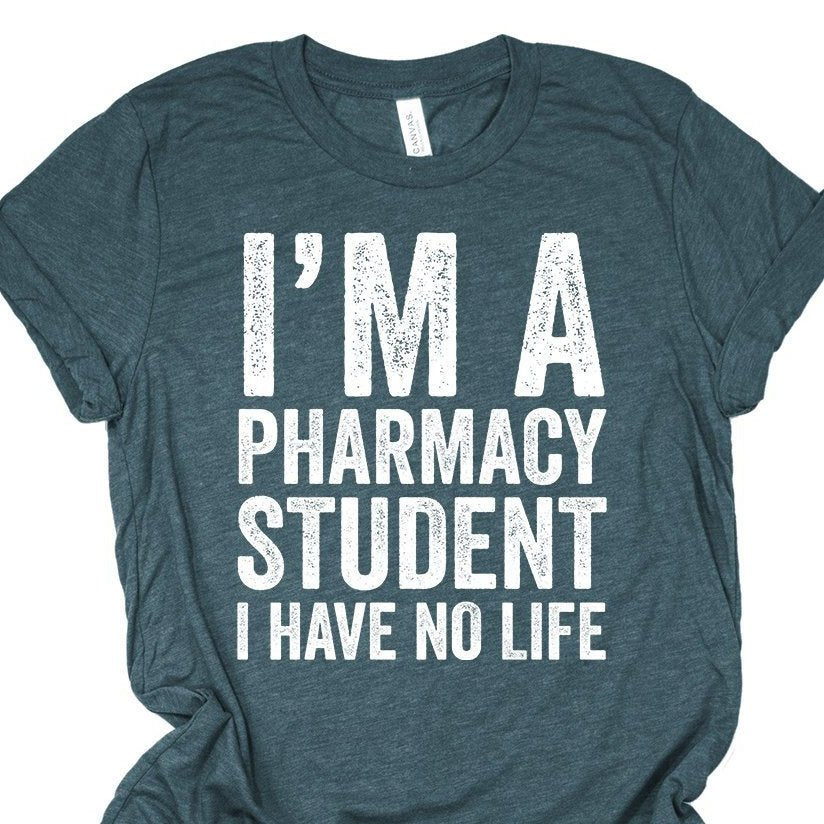 I'm A Pharmacy Student I Have No Life - Funny T-Shirt