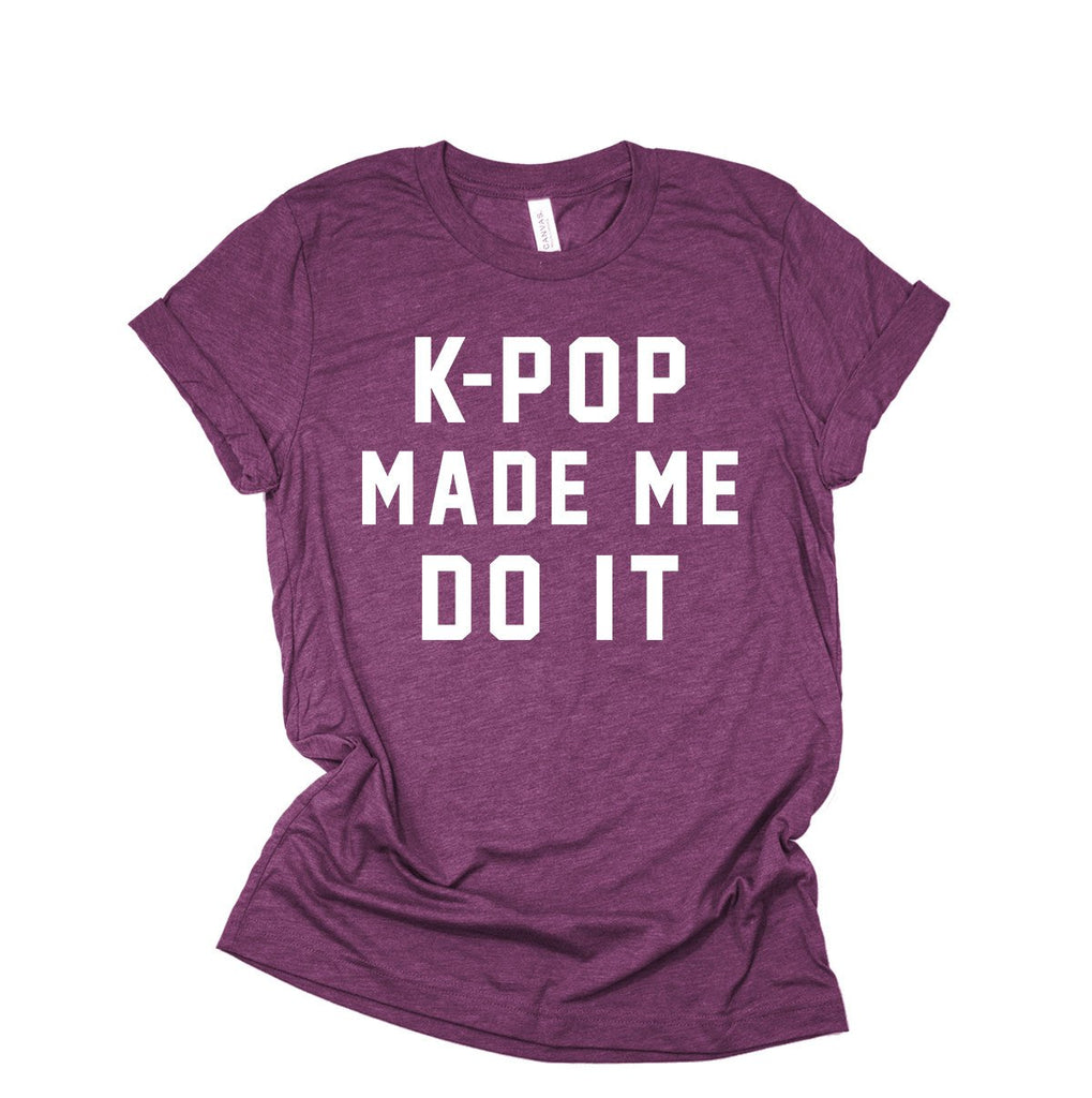 Kpop Shirt | K-Pop Made Me Do It | Korean Fashion | Korean Pop | Seoul Korea | BTS Shirt | Music Genre Shirt