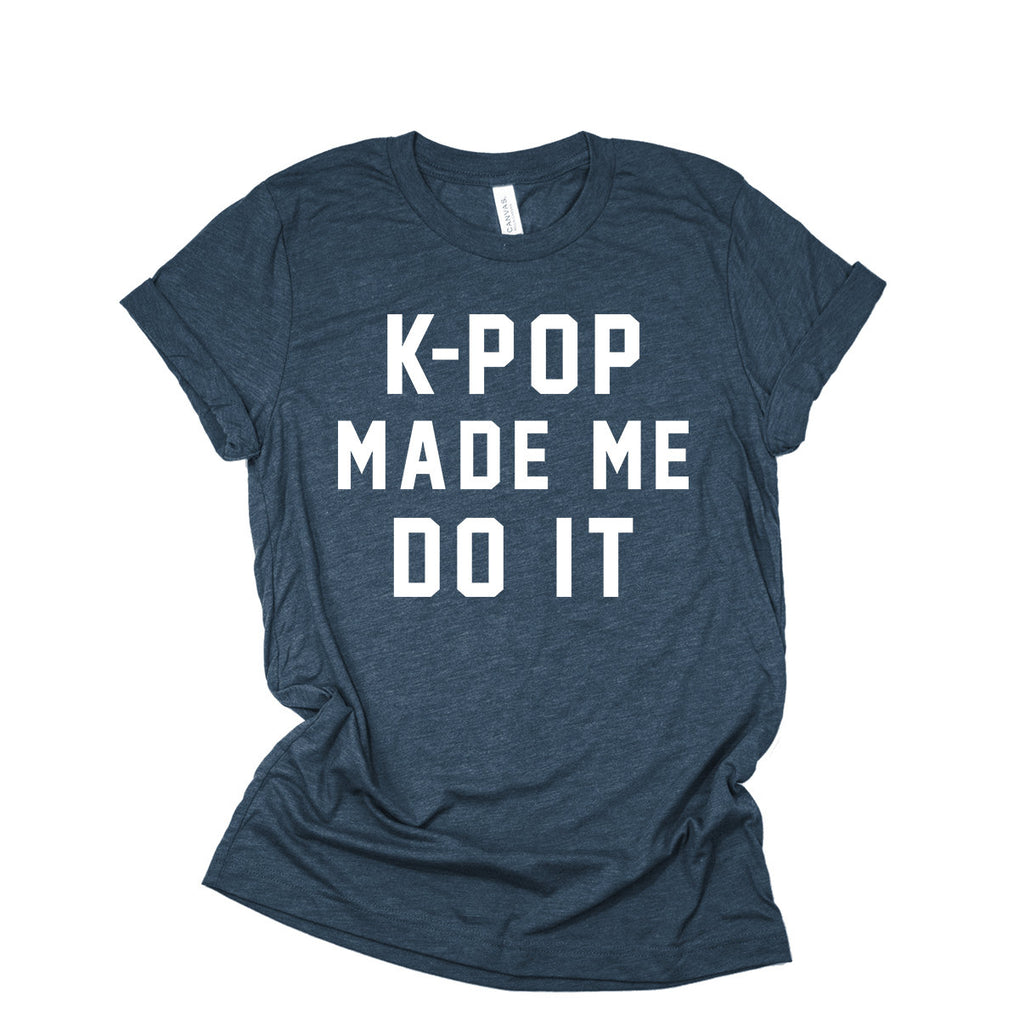 Kpop Shirt | K-Pop Made Me Do It | Korean Fashion | Korean Pop | Seoul Korea | BTS Shirt | Music Genre Shirt