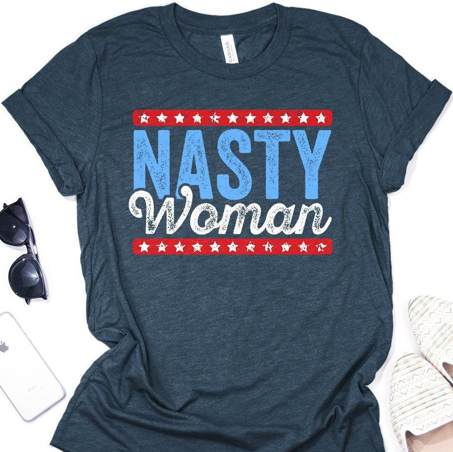 Nasty Woman Shirt - Anti Trump - Womens Rights - Nasty Women Vote Funny T-Shirt