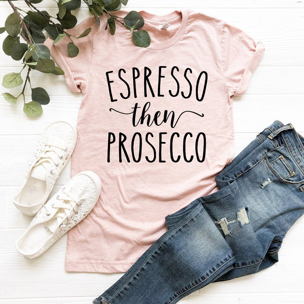 Espresso Then Prosecco Shirt - Wine And Coffee Shirt - Funny Mom Shirt - Drinking Shirt - Unisex Graphic Tee
