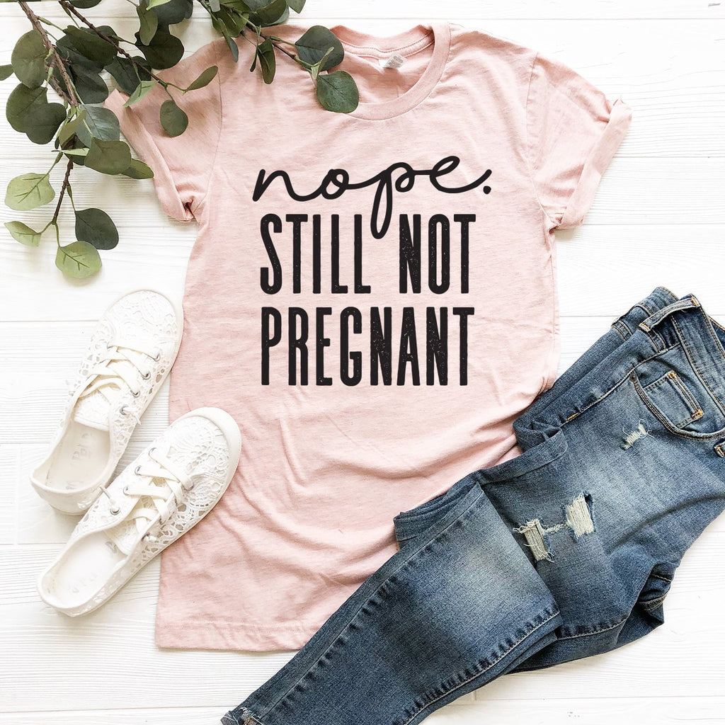 Nope Still Not Pregnant Shirt - Funny Christmas Shirt - Thanksgiving Shirt - Holiday Shirt - Bella Canvas Unisex Graphic Tee