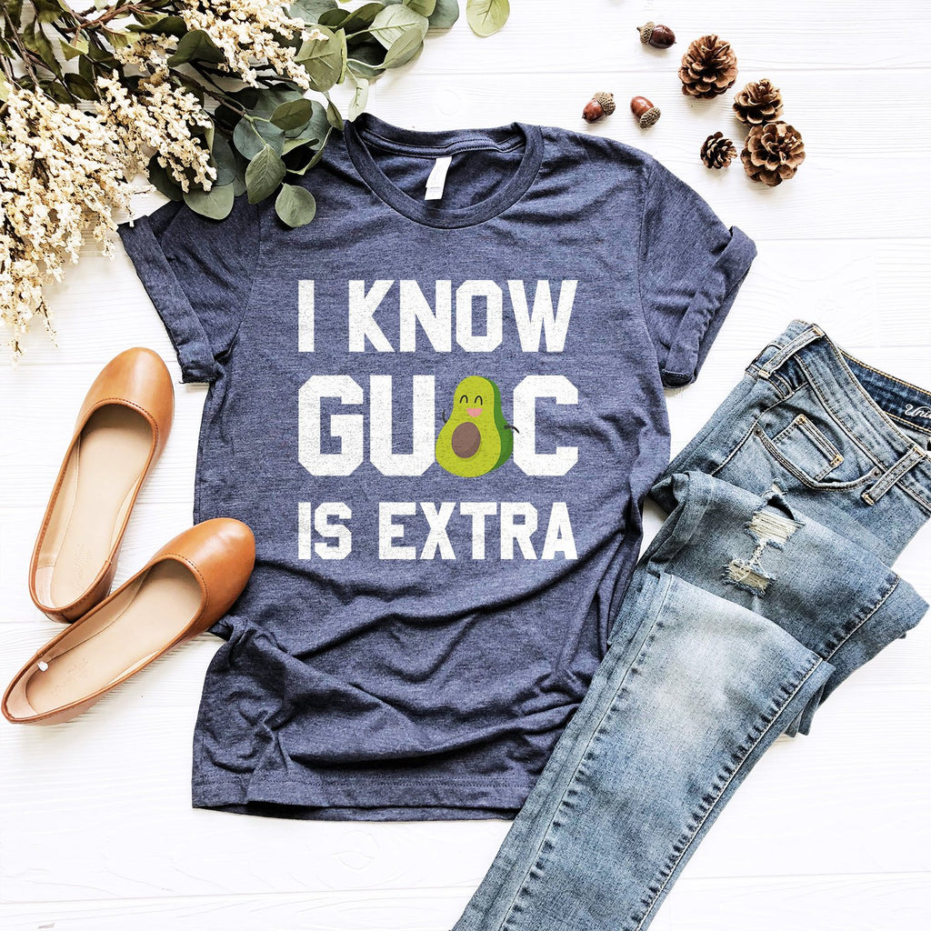 I Know Guac Is Extra Shirt | Guacamole Shirt | Avocado Shirt | Guac Is Life | Kawaii Guacamole T-Shirt