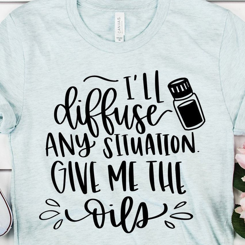 Essential Oil Shirt - I'll Diffuse Any Situation Give Me The Oils - Essential Oils - Mom Life - Unisex Graphic Tee