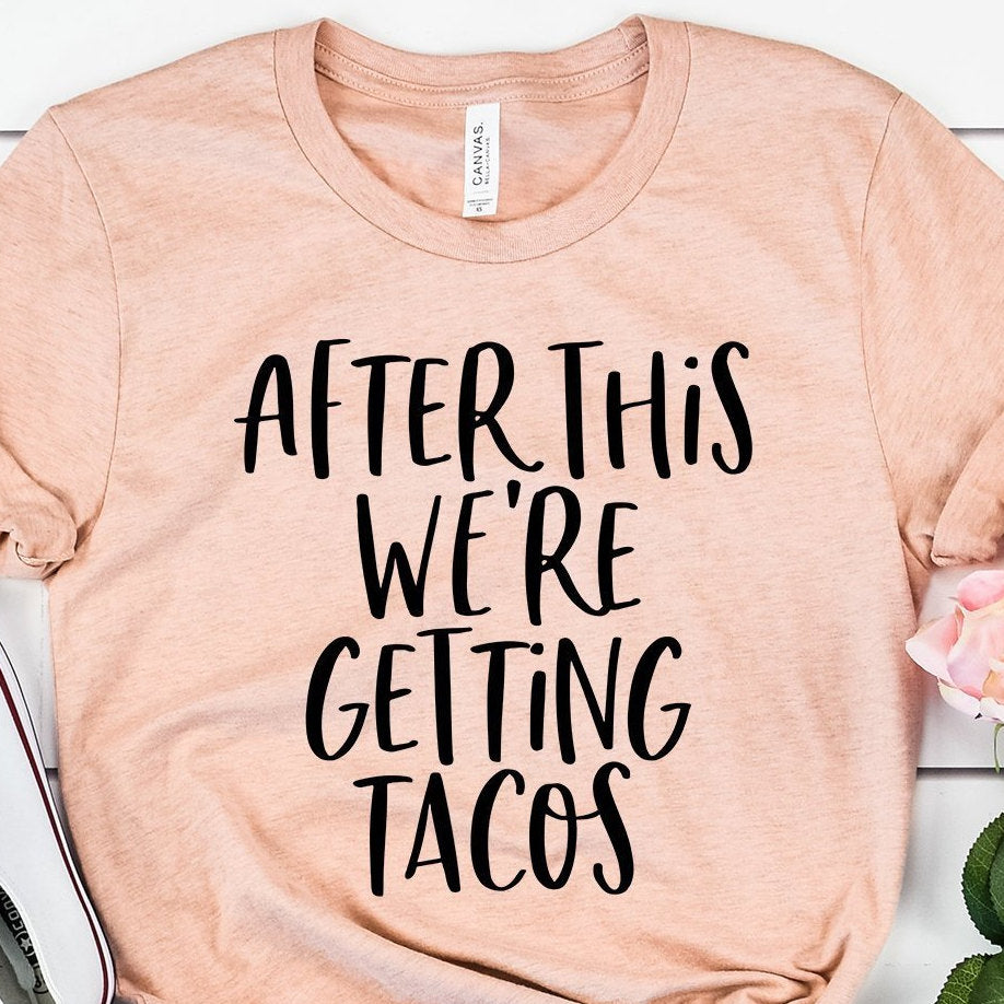 Taco Shirt - After This We're Getting Tacos - Funny Saying Shirt - Taco Tuesday - Cinco De Mayo - Unisex Graphic Tee