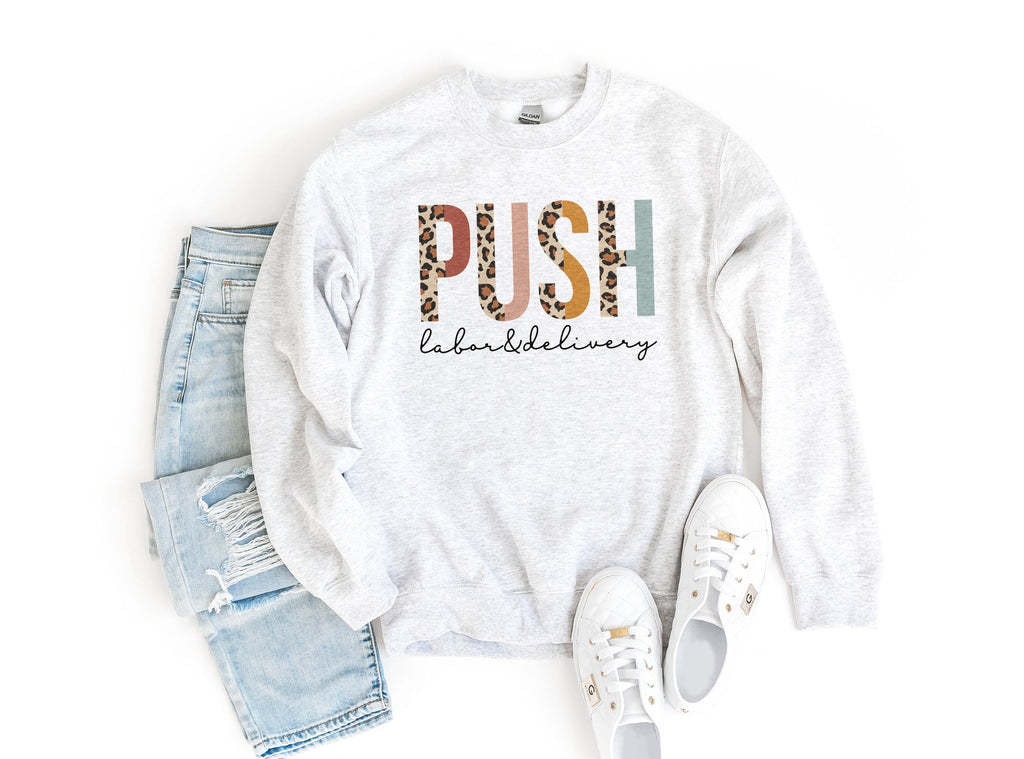 Funny Labor And Delivery Sweatshirt, Push, Student Nurse, Nursing School Grad, Leopard Cheetah, New Nurse To Be, Unisex Crewneck Sweatshirt