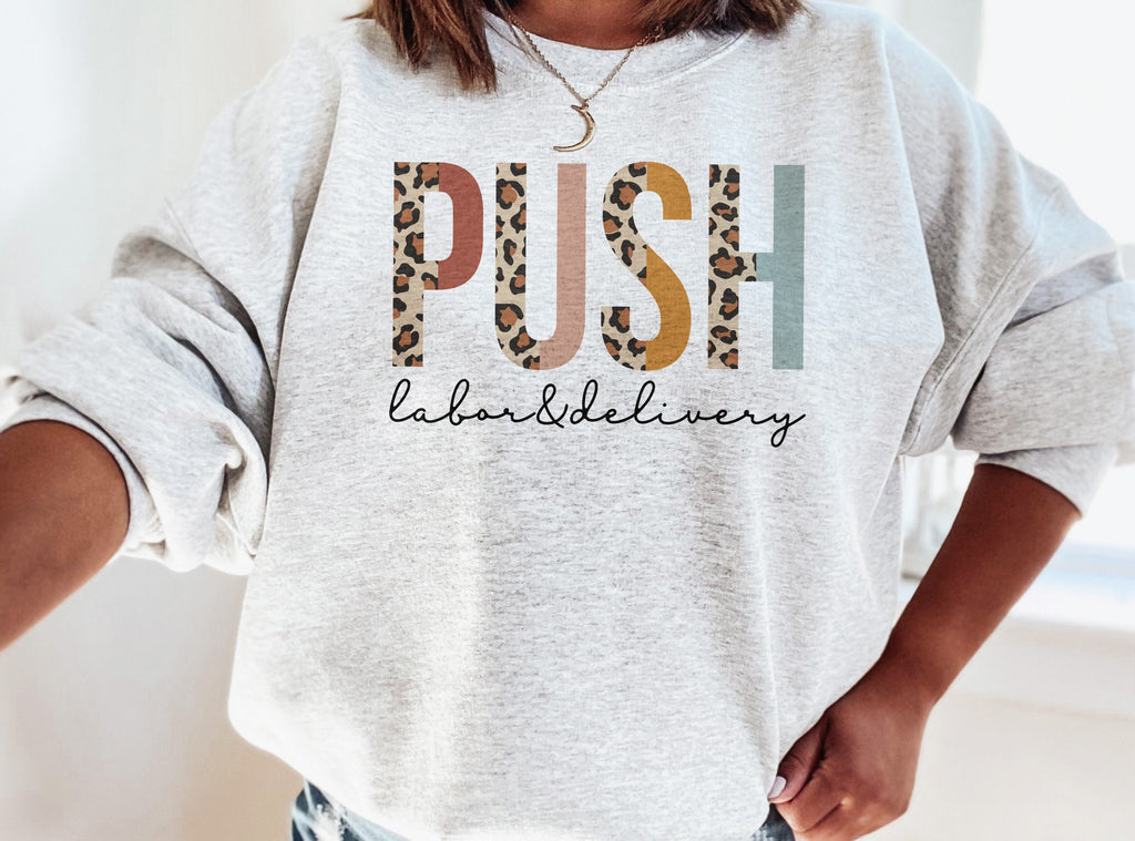 Funny Labor And Delivery Sweatshirt, Push, Student Nurse, Nursing School Grad, Leopard Cheetah, New Nurse To Be, Unisex Crewneck Sweatshirt